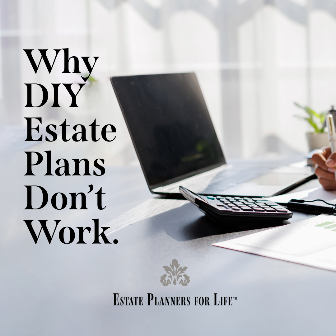 Why DIY Estate Plans Don’t Work Even When They’re Made With Good Intentions