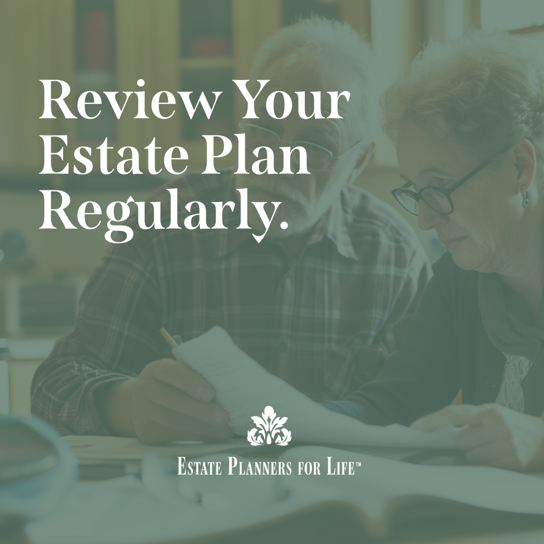 Why Reviewing Your Estate Plan Is Just as Important as Creating One
