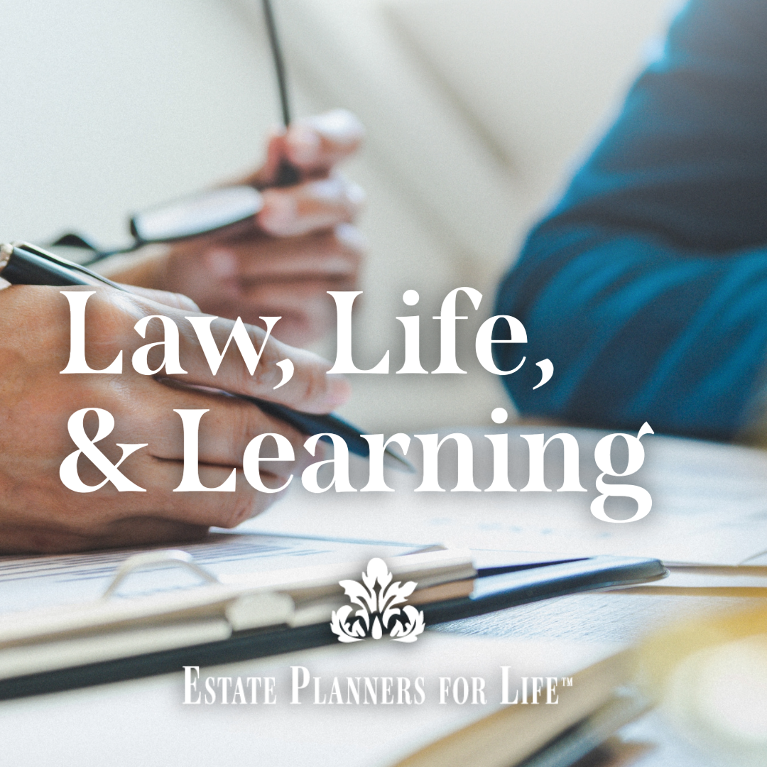 The 3 Ls of Estate Planning: Why “Finished” Is a Dangerous Word