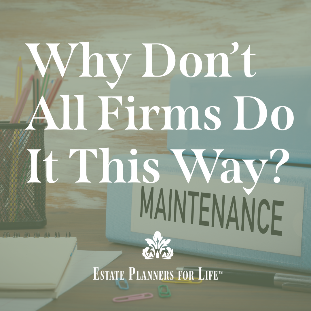 Why Don’t All Firms Do It This Way? The Importance of Maintaining Your Estate Plan