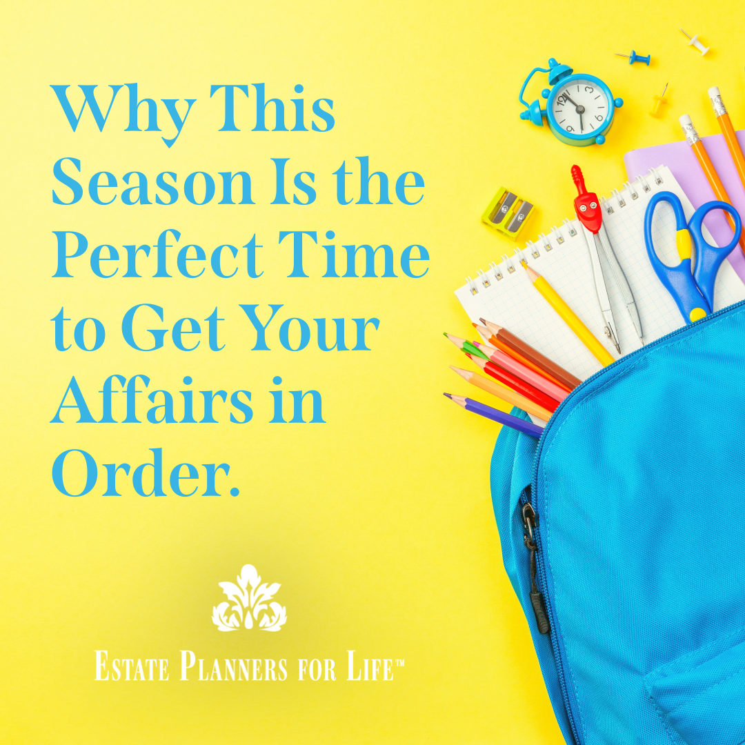 Back to School, Back to Life: Why This Season Is the Perfect Time to Get Your Affairs in Order