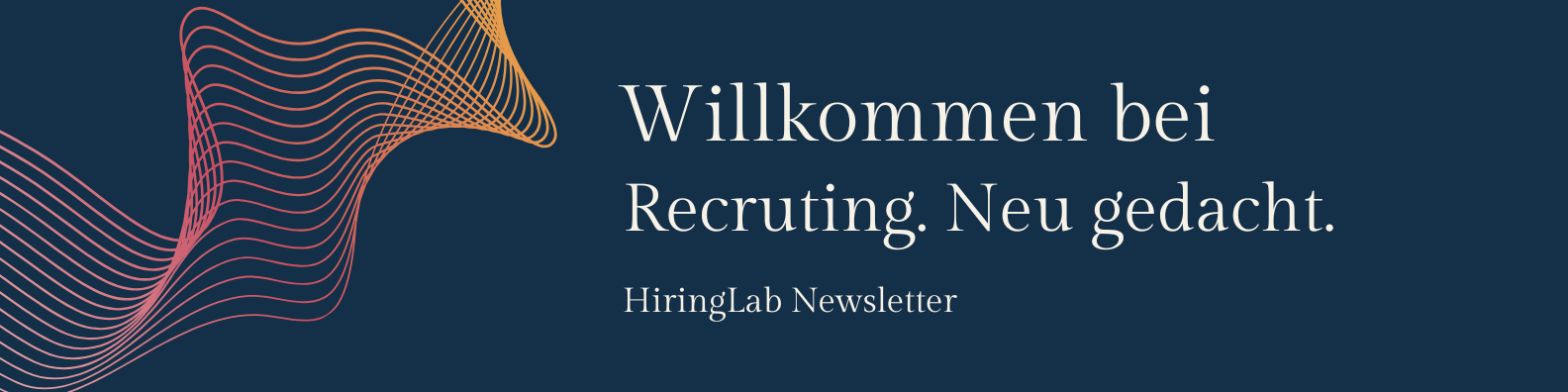 Willkommen bei Recruiting. Neu gedacht. HiringLab Newsletter