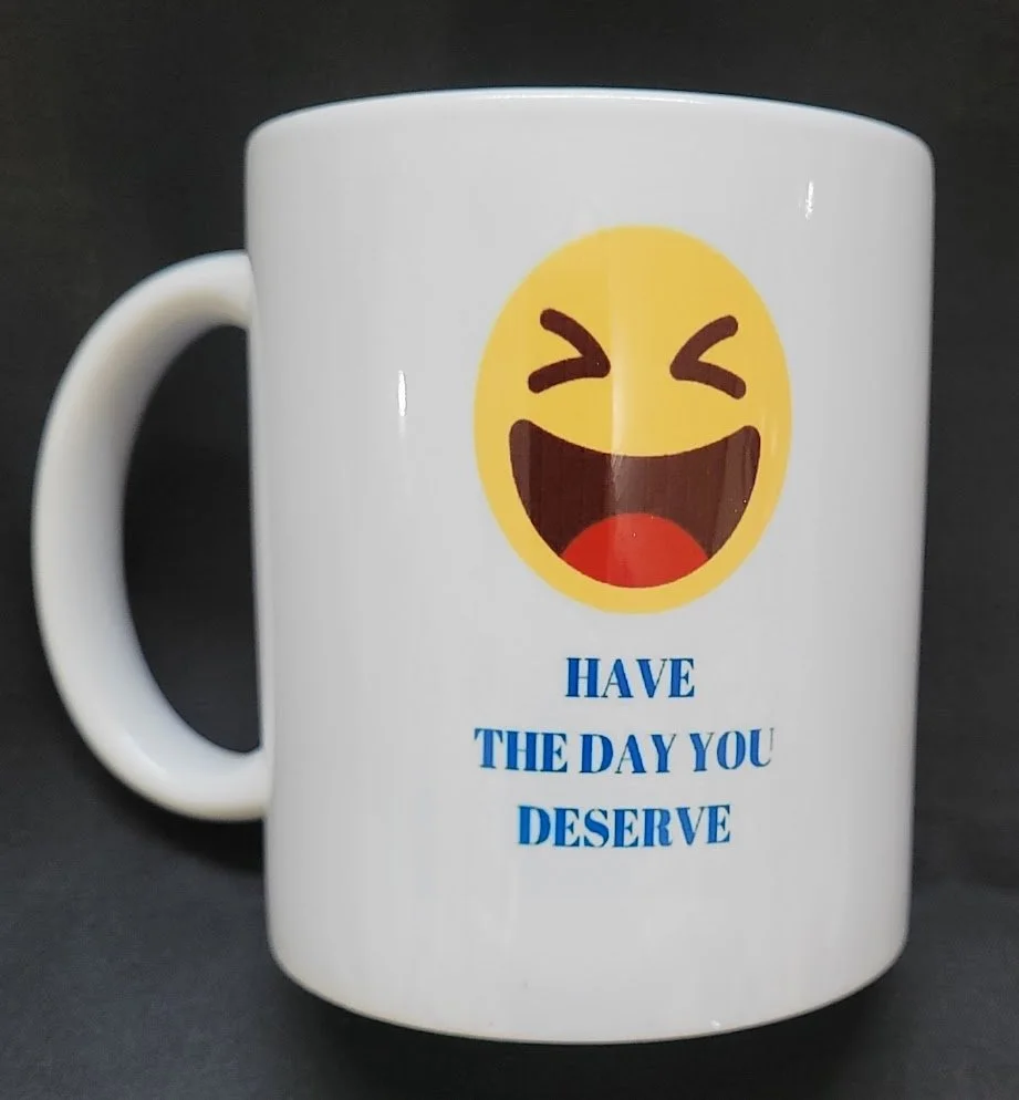 11 oz Ceramic Mug – “Have the Day You Deserve”