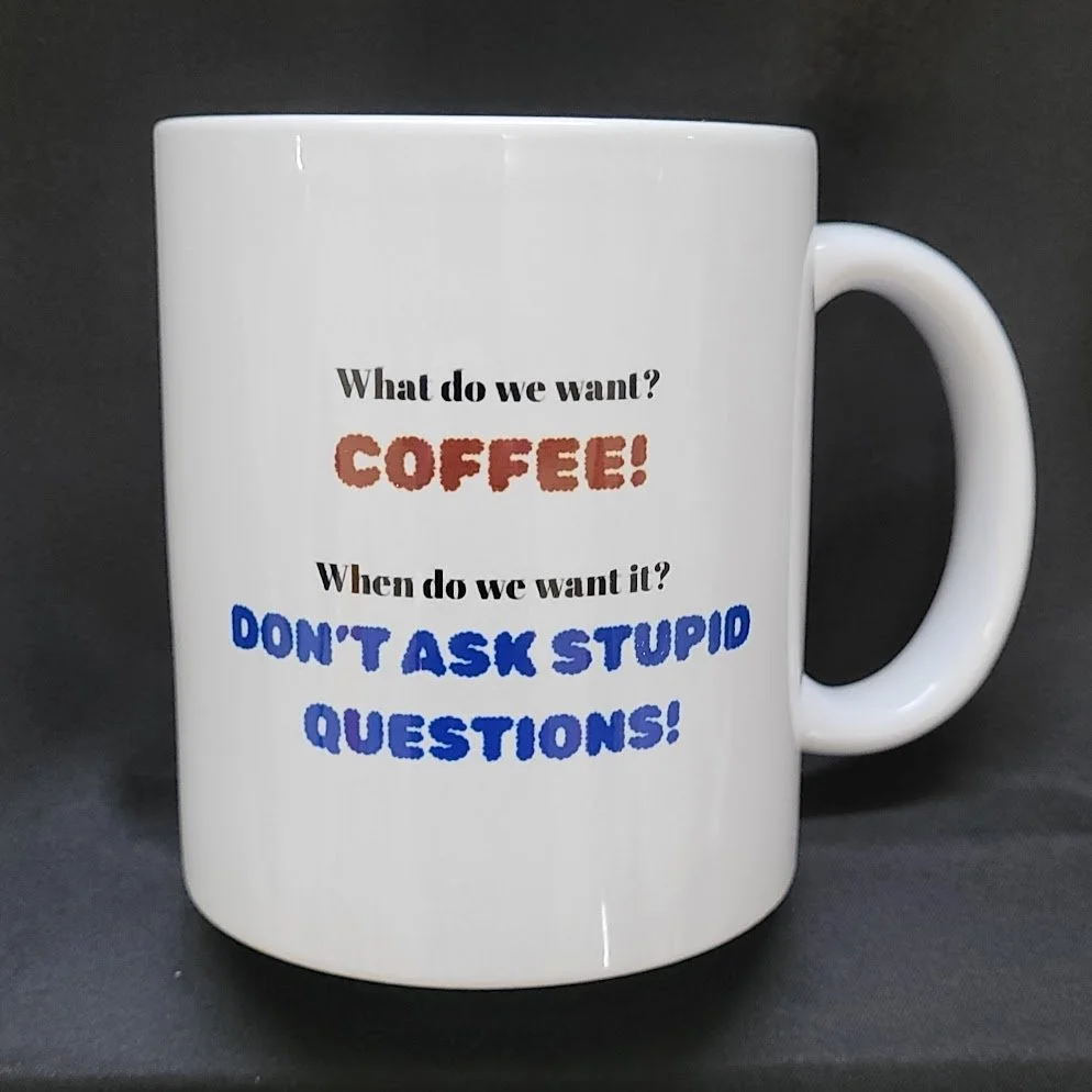 11 oz Ceramic Mug – “What Do We Want? COFFEE!”