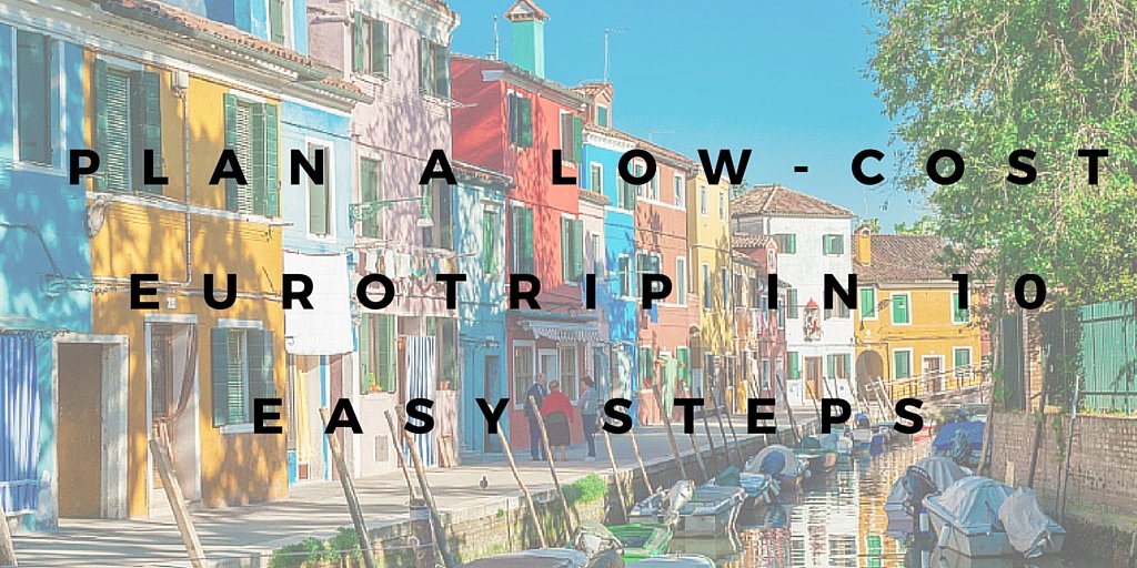 How to Plan a Low-Cost Eurotrip in 10 Easy Steps