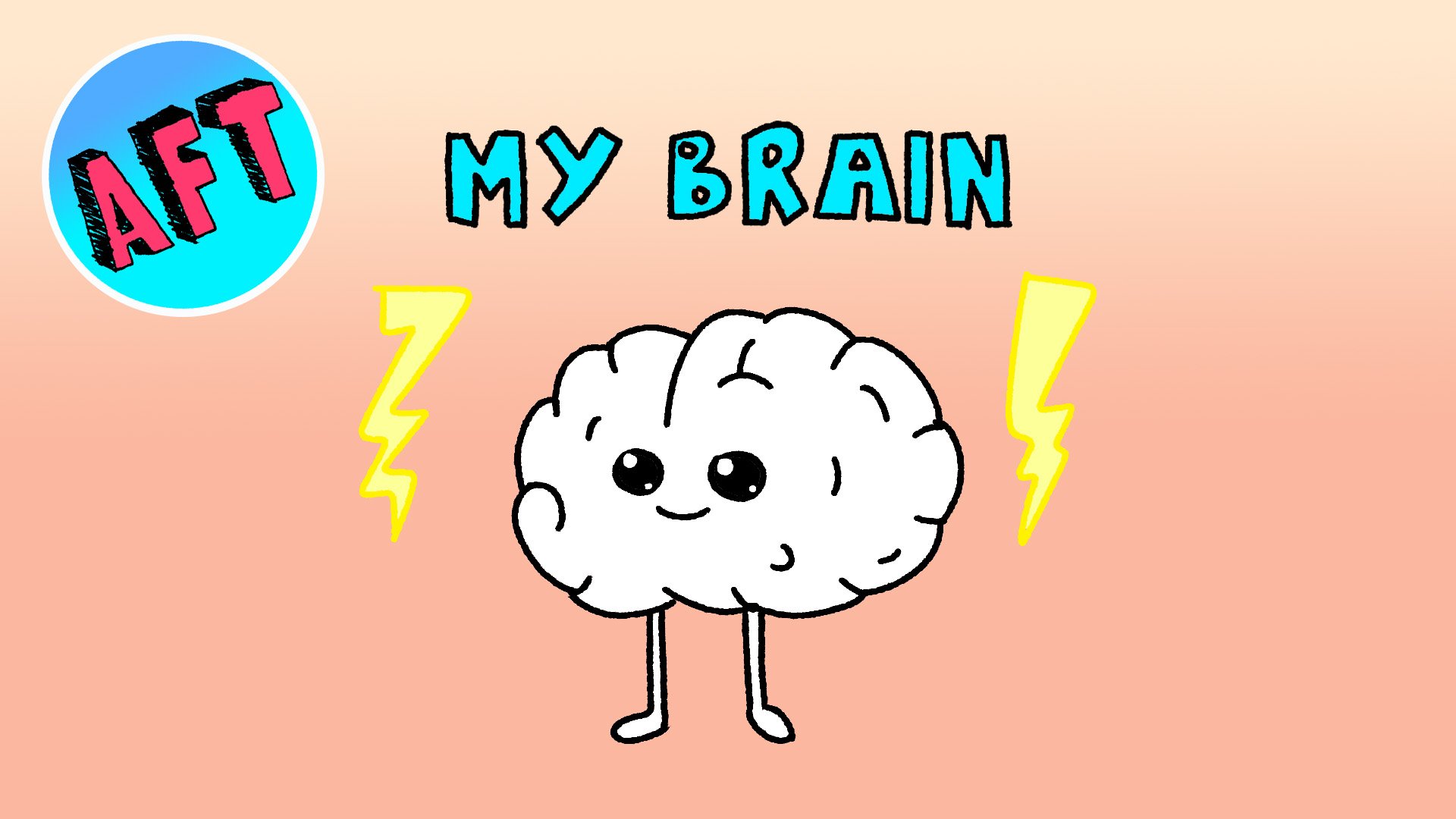 A cartoon illustration of a happy, smiling brain with big eyes and a small mouth, standing on two legs with a pink background. Text reads 'MY BRAIN' and a blue circle with 'AFT' written in pink and black, with yellow lightning bolts on either side.
