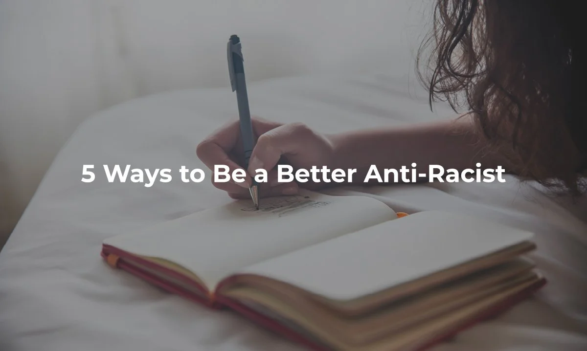 5 Ways to Be a Better Anti-Racist
