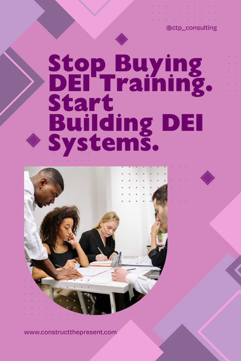 Stop Buying DEI Training. Start Building DEI Systems.