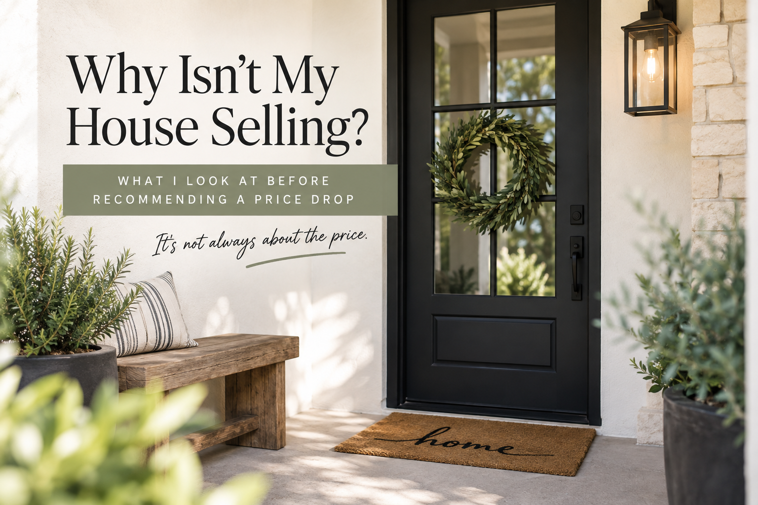 Why Isn’t My House Selling? What I Look at Before Recommending a Price Drop
