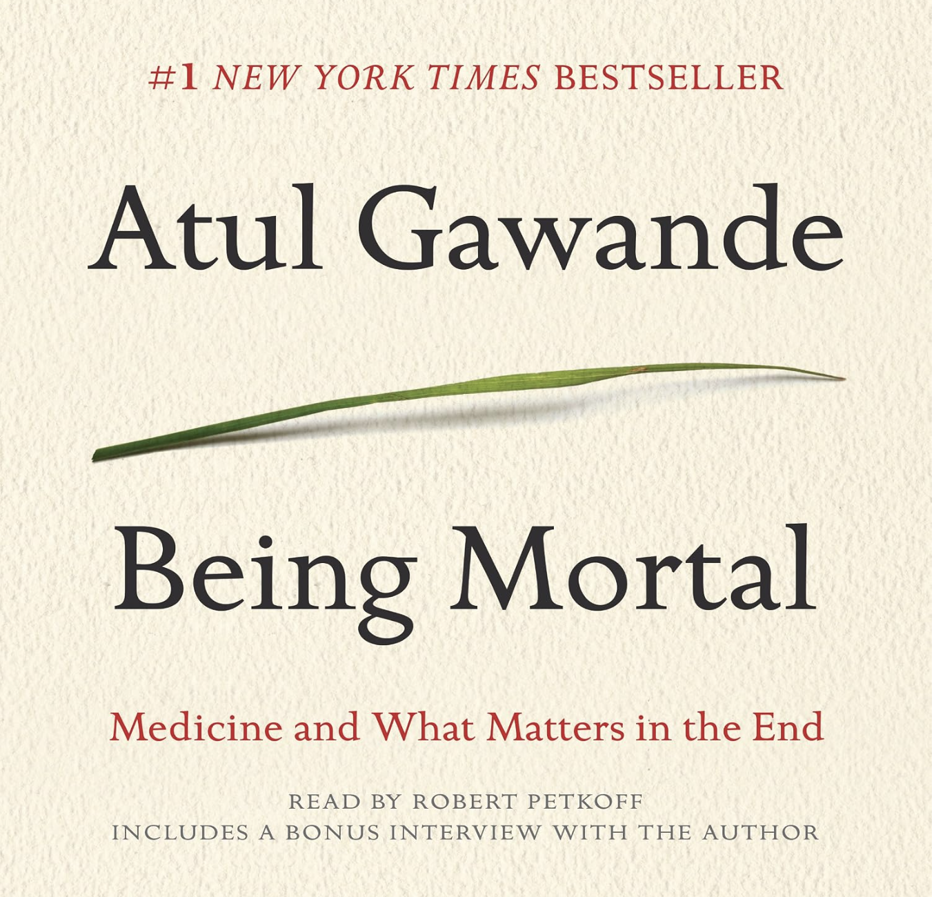 Book cover for 'Being Mortal: Medicine and What Matters in the End' by Atul Gawande, with a light background, black and red text, and a green grass blade across the title.