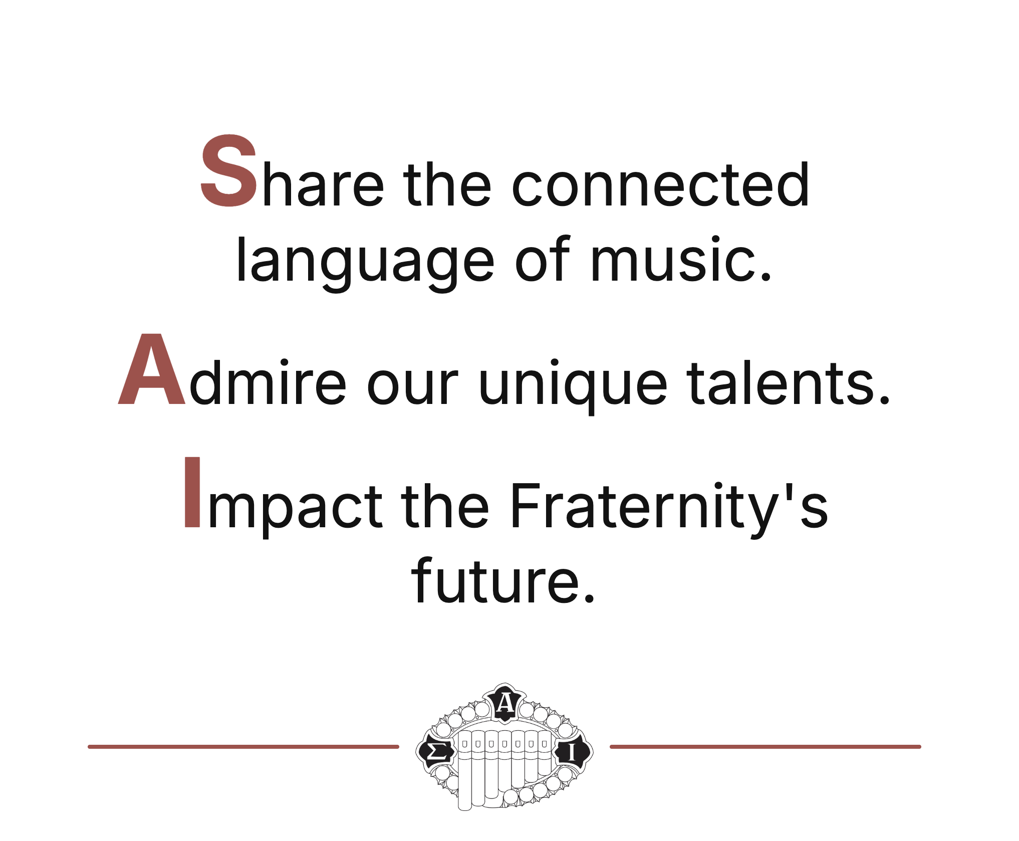 An inspirational poster with the words "Share the connected language of music," "Admire our unique talents," and "Impact the Fraternity's future" with the beginning letters S, A, and I highlighted in red to form the word 'SAI' and a decorative fraternity crest at the bottom.