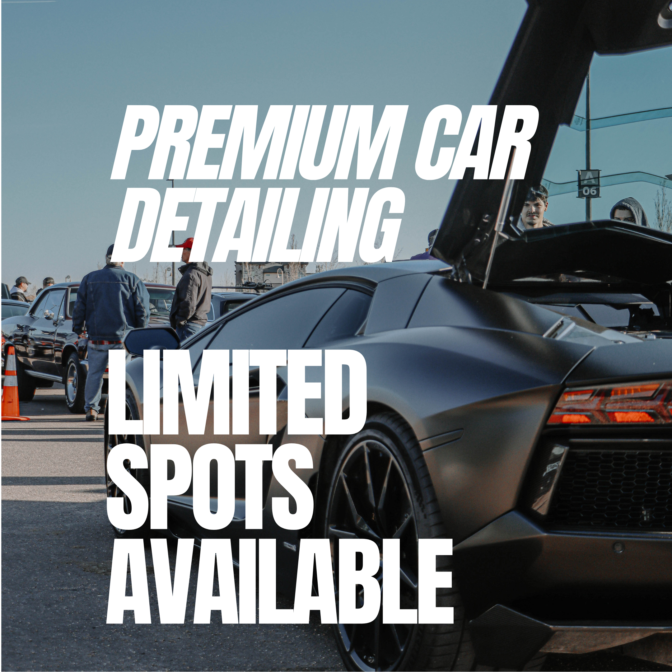Black sports car at a car detailing event with people and other vehicles in the background, and overlaid text advertising premium car detailing and limited spots available.