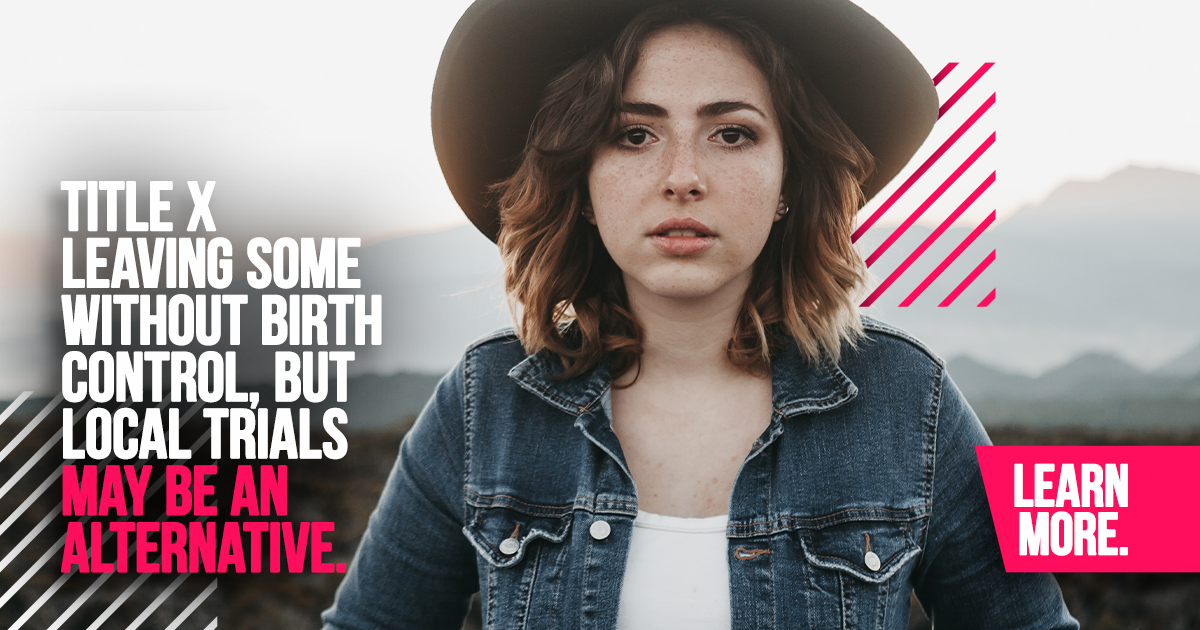 TITLE X LEAVING SOME WITHOUT BIRTH CONTROL, BUT LOCAL TRIALS MAY BE ALTERNATIVE