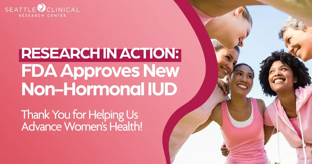 Seattle Clinical Research Center Recognizes FDA Approval of New Non-Hormonal Copper IUD Following Clinical Trial Participation