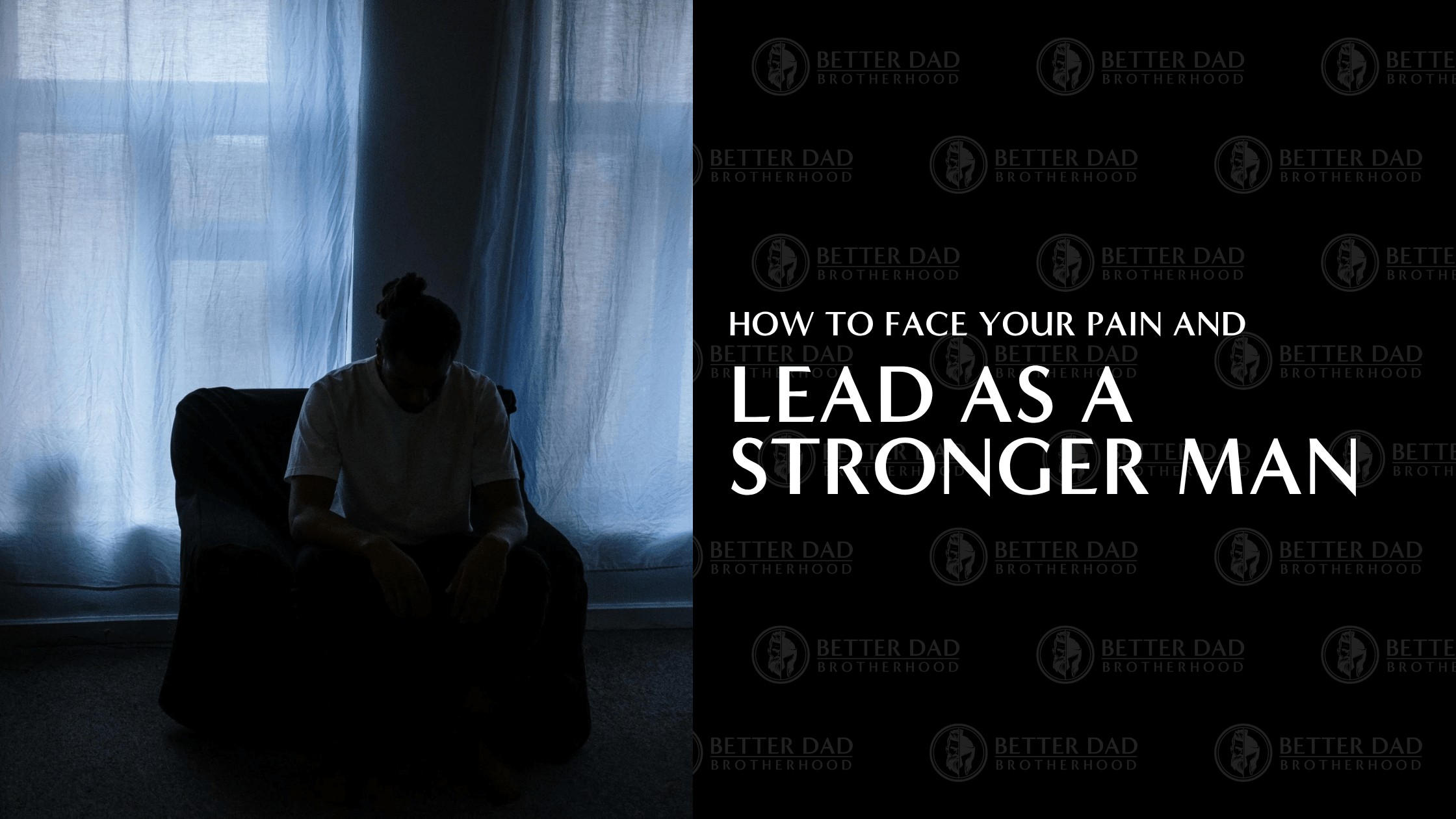 How to Face Your Pain and Lead as a Stronger Man