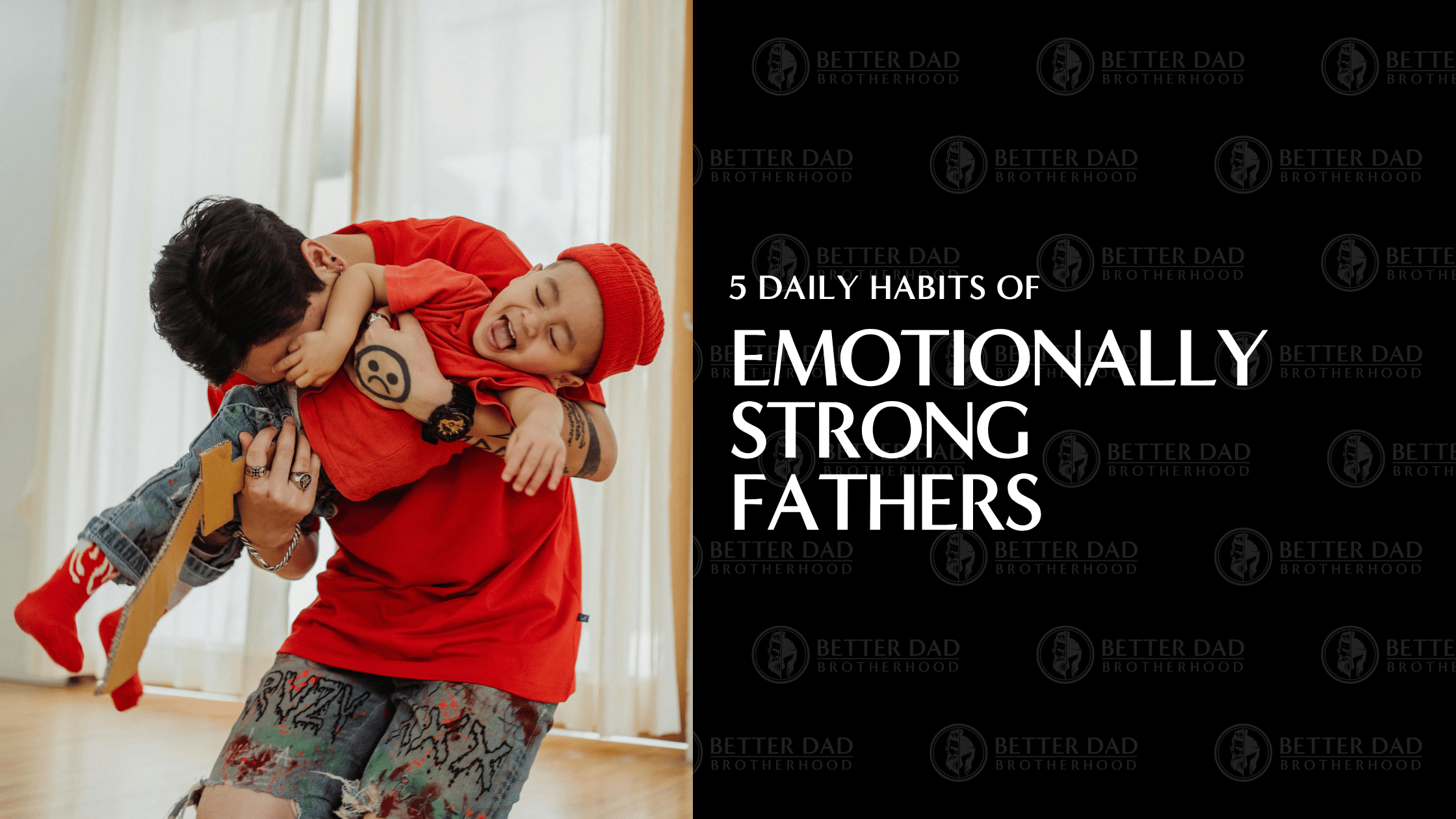 5 Daily Habits of Emotionally Strong Fathers