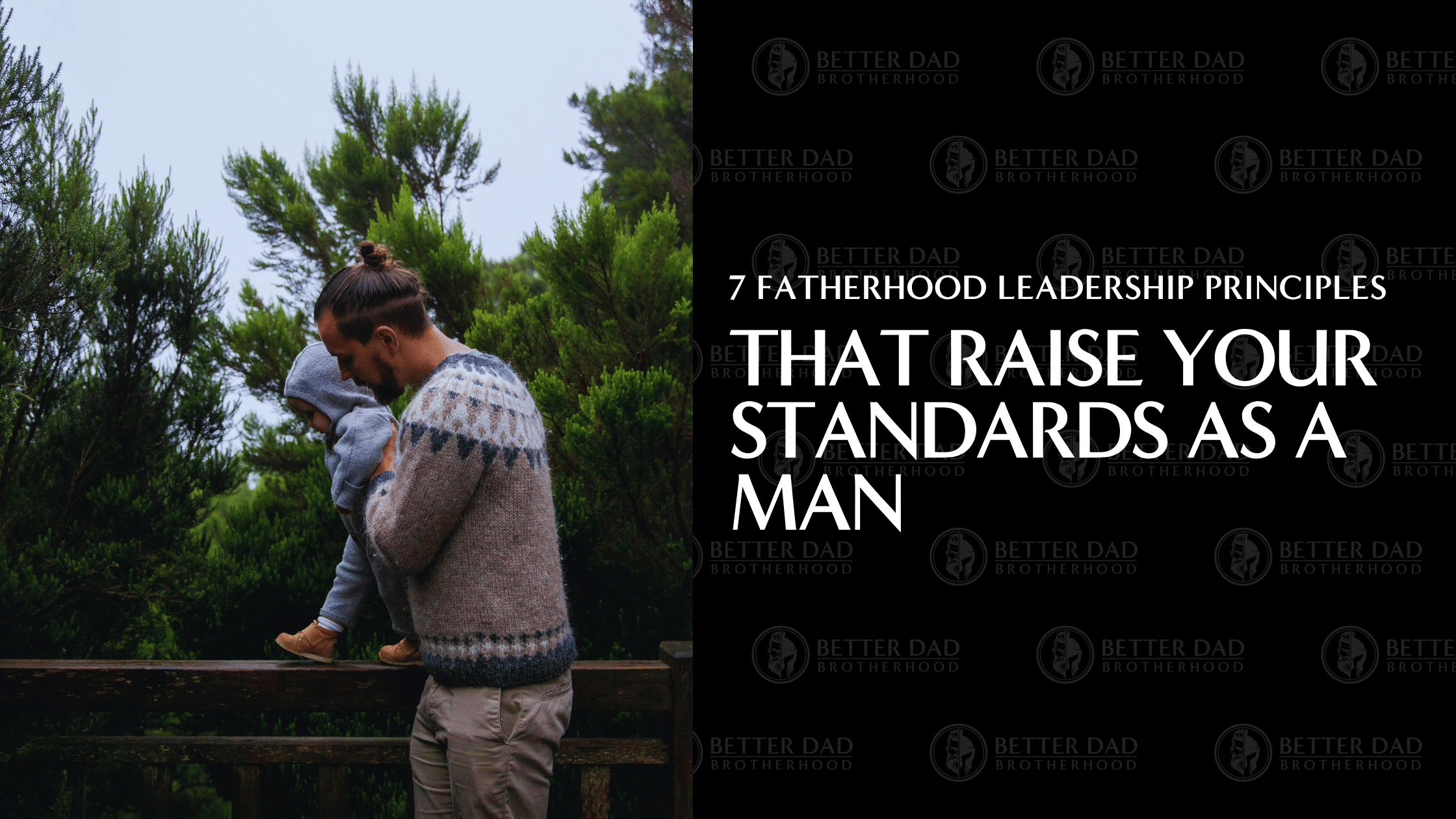 7 Fatherhood Leadership Principles That Raise Your Standards as a Man