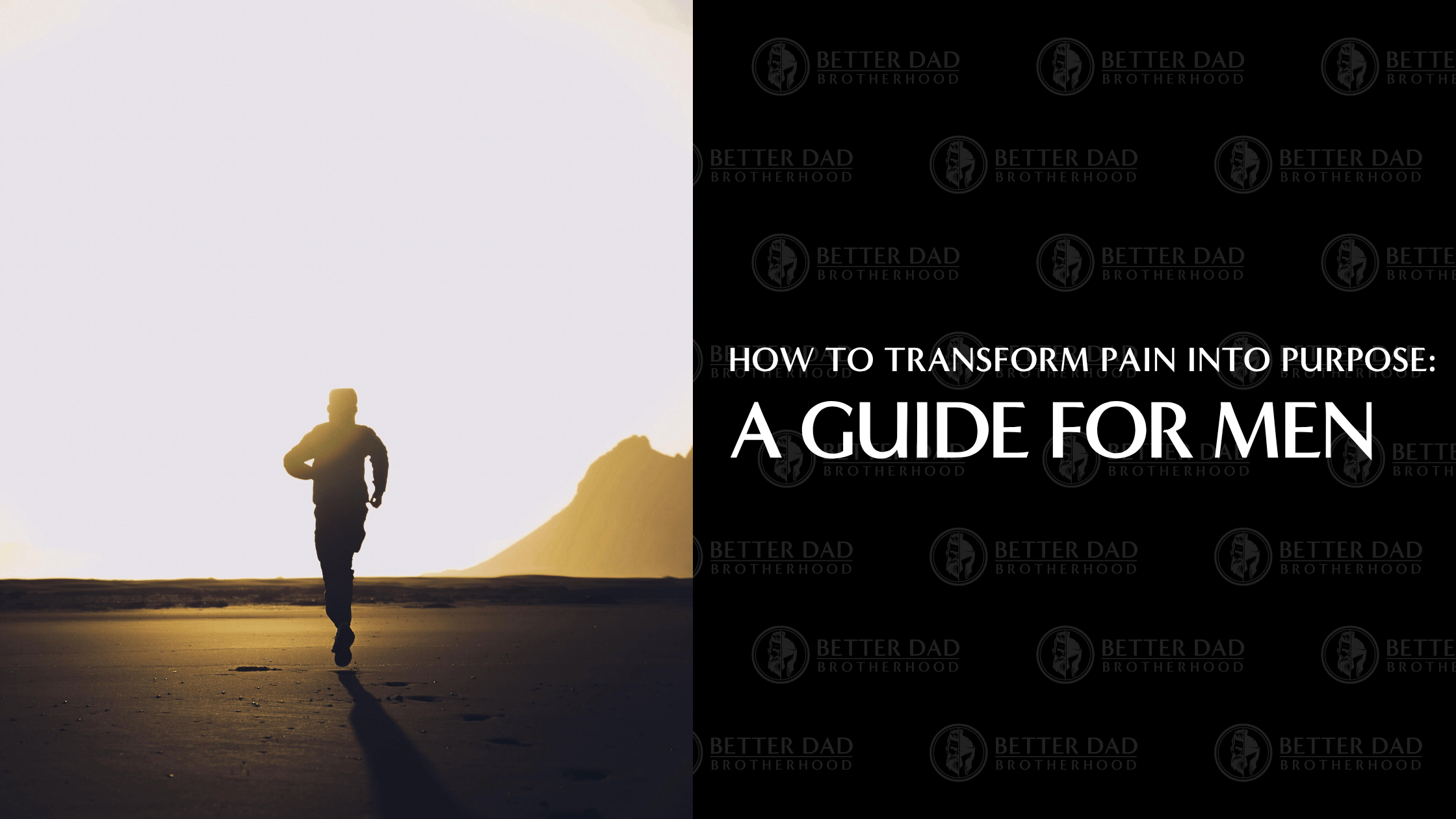 How to Transform Pain Into Purpose: A Guide for Men