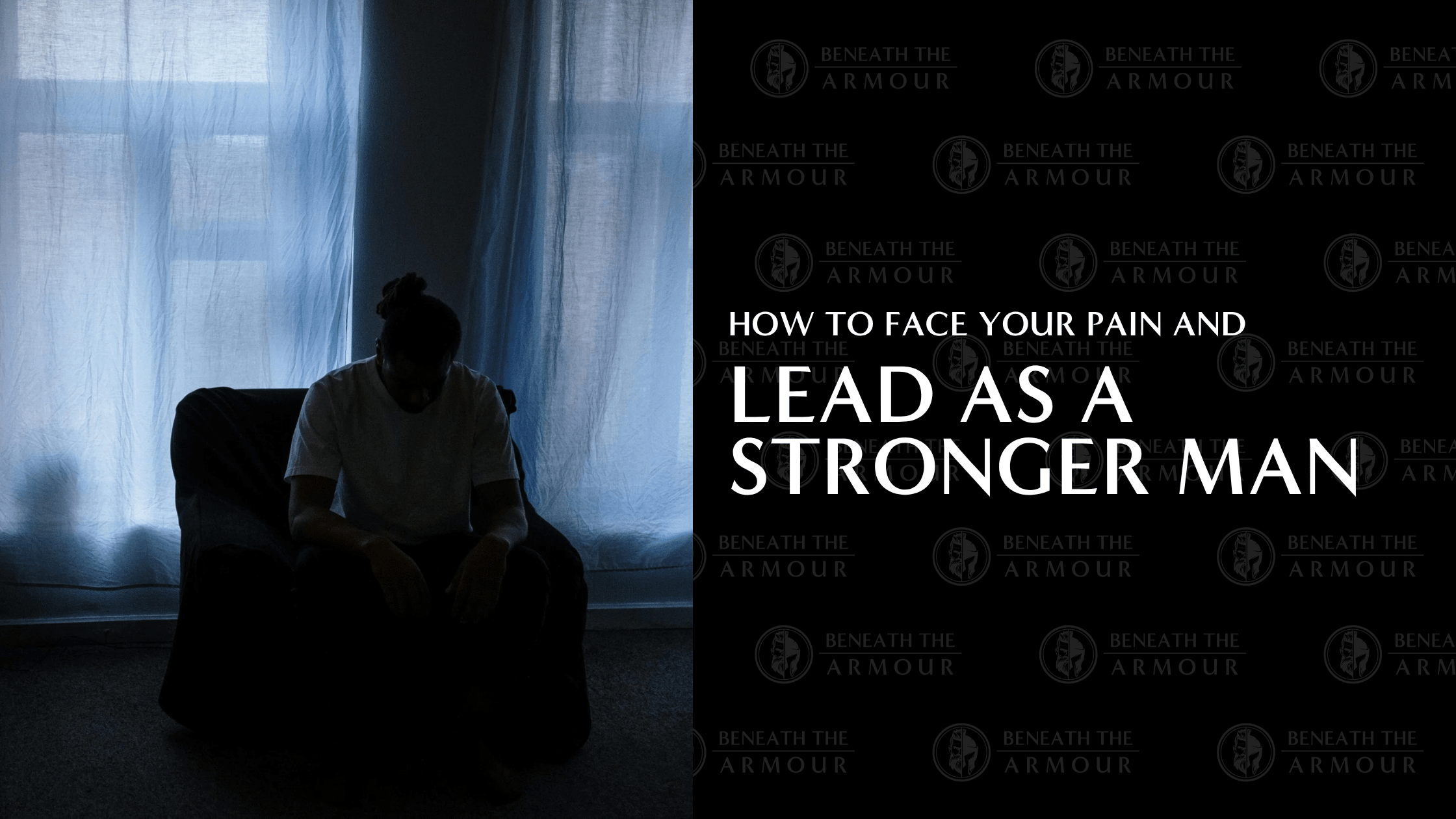 How to Face Your Pain and Lead as a Stronger Man