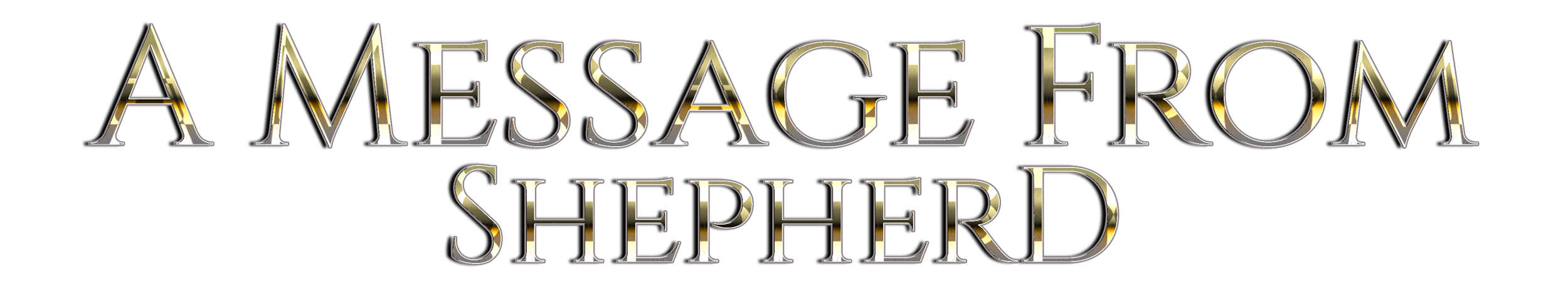 Text that reads 'A Message from Shepherd' with metallic gold and silver 3D effect on black background.