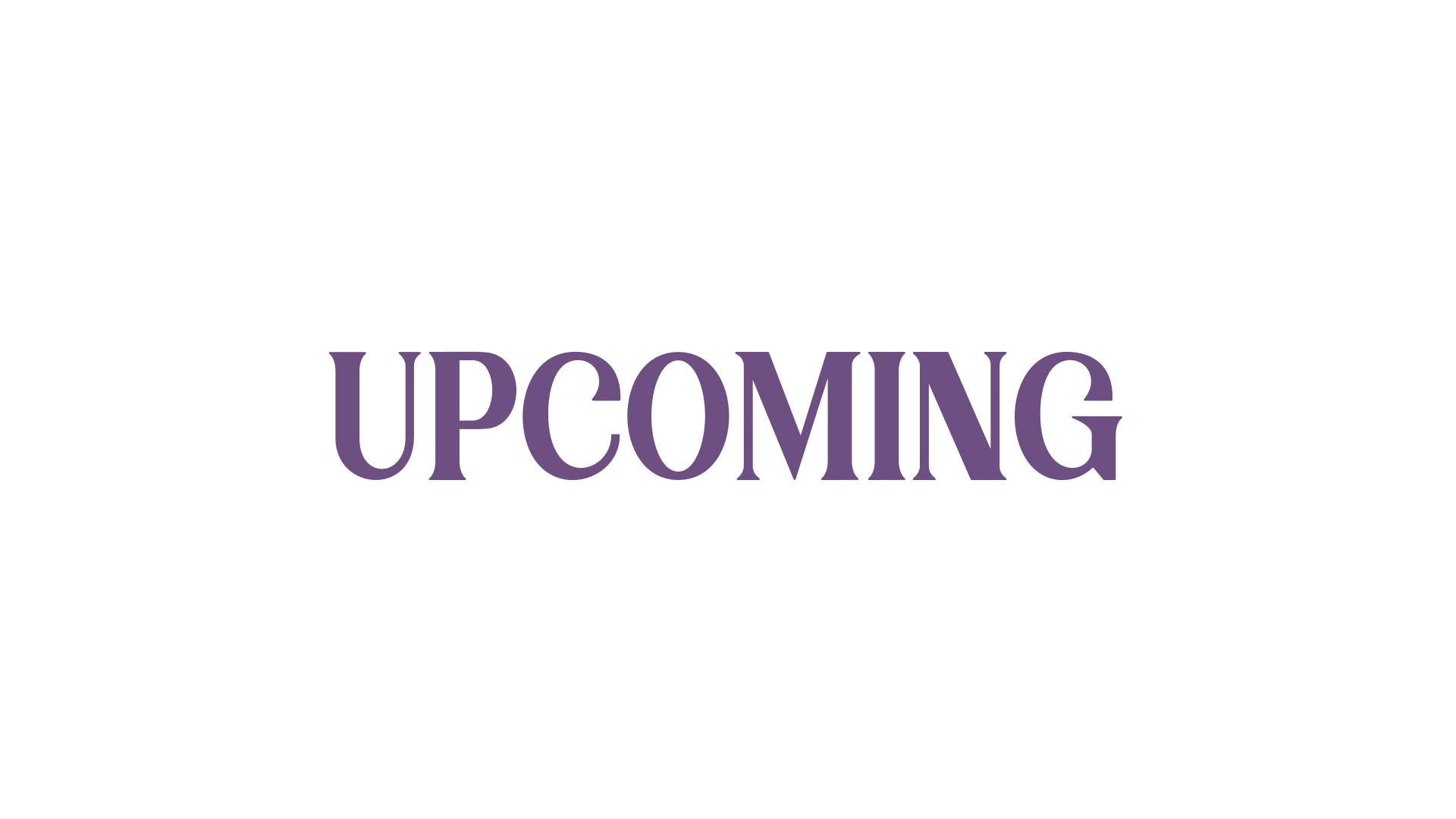 Black background with the word "UPCOMING" written in large purple letters in the center.