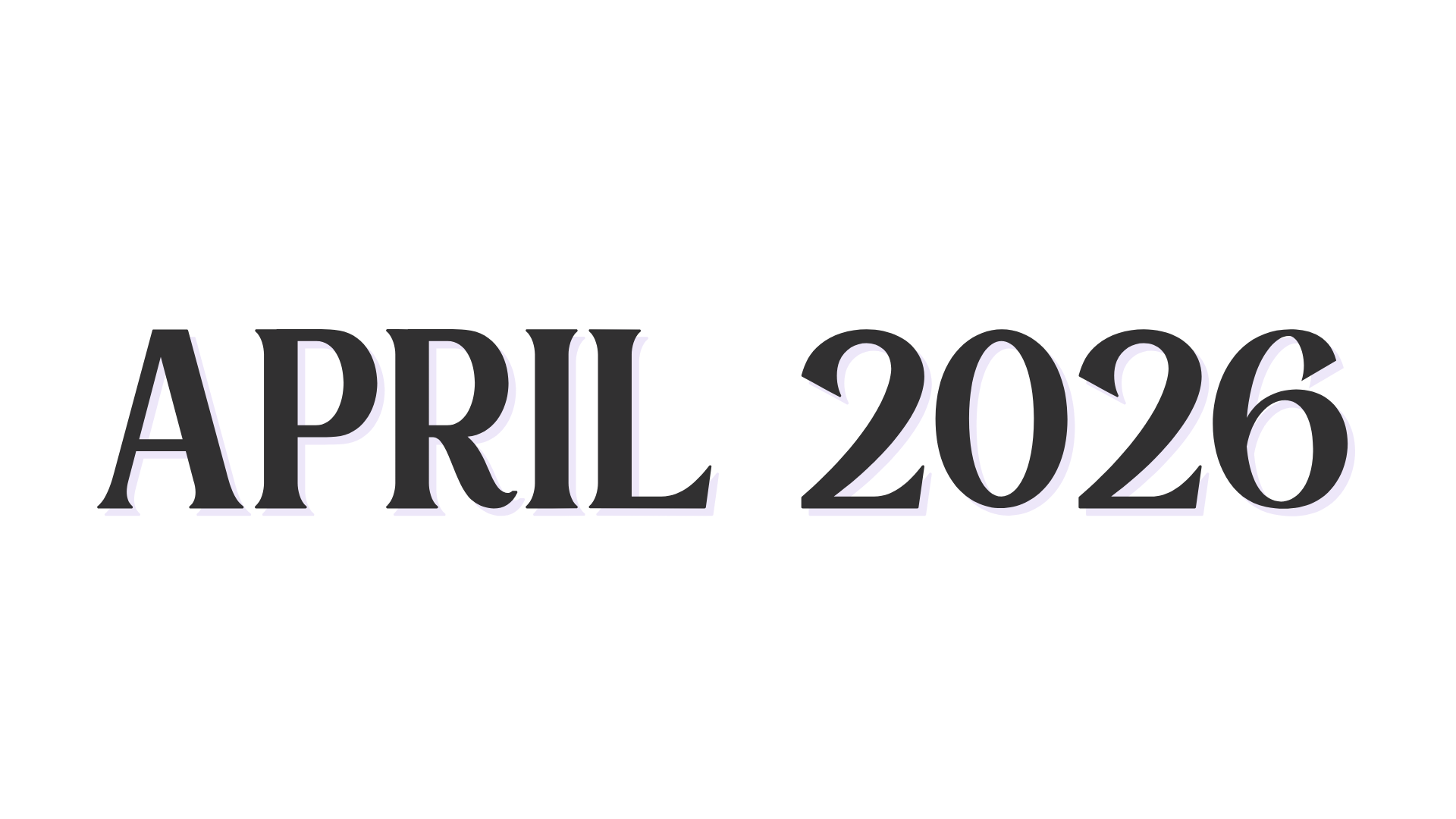 Text displaying 'April 2026' in large purple font on a black background.