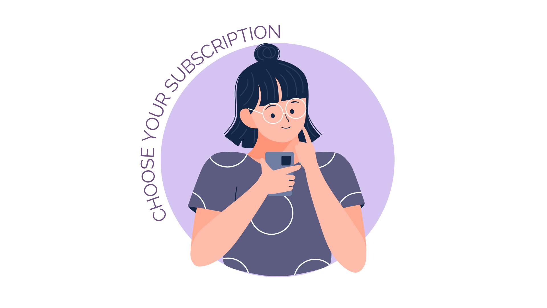 Illustration of a young woman with glasses, black hair in a bun, wearing a gray top with white circles, holding a smartphone with her right hand and touching her chin with her left hand, against a purple circle background. Text around the circle reads "CHOOSE YOUR SUBSCRIPTION".