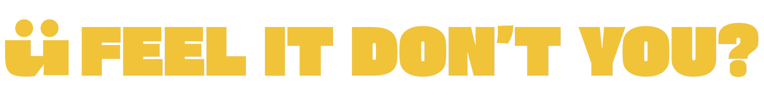 Text graphic with large yellow letters on transparent  background that reads 'U FEEL IT DONT YOU?'