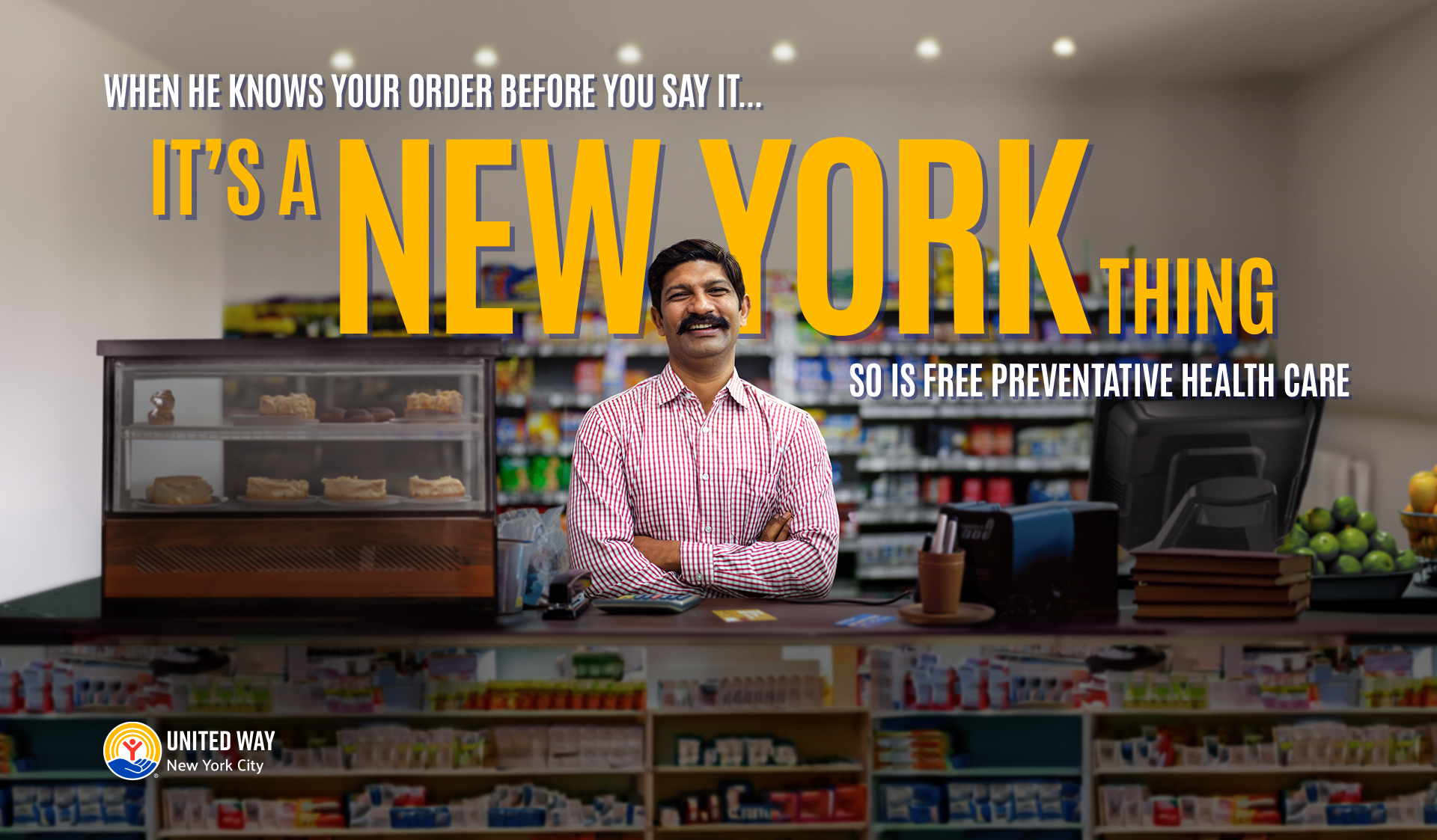 A man in a checkered shirt stands behind a small store counter, smiling with arms crossed, in a store with shelves of groceries and a display case of desserts. Text overlay reads: 'When he knows your order before you say it... It's a New York thing so is free preventative health care.' The United Way logo is visible in the bottom left corner.