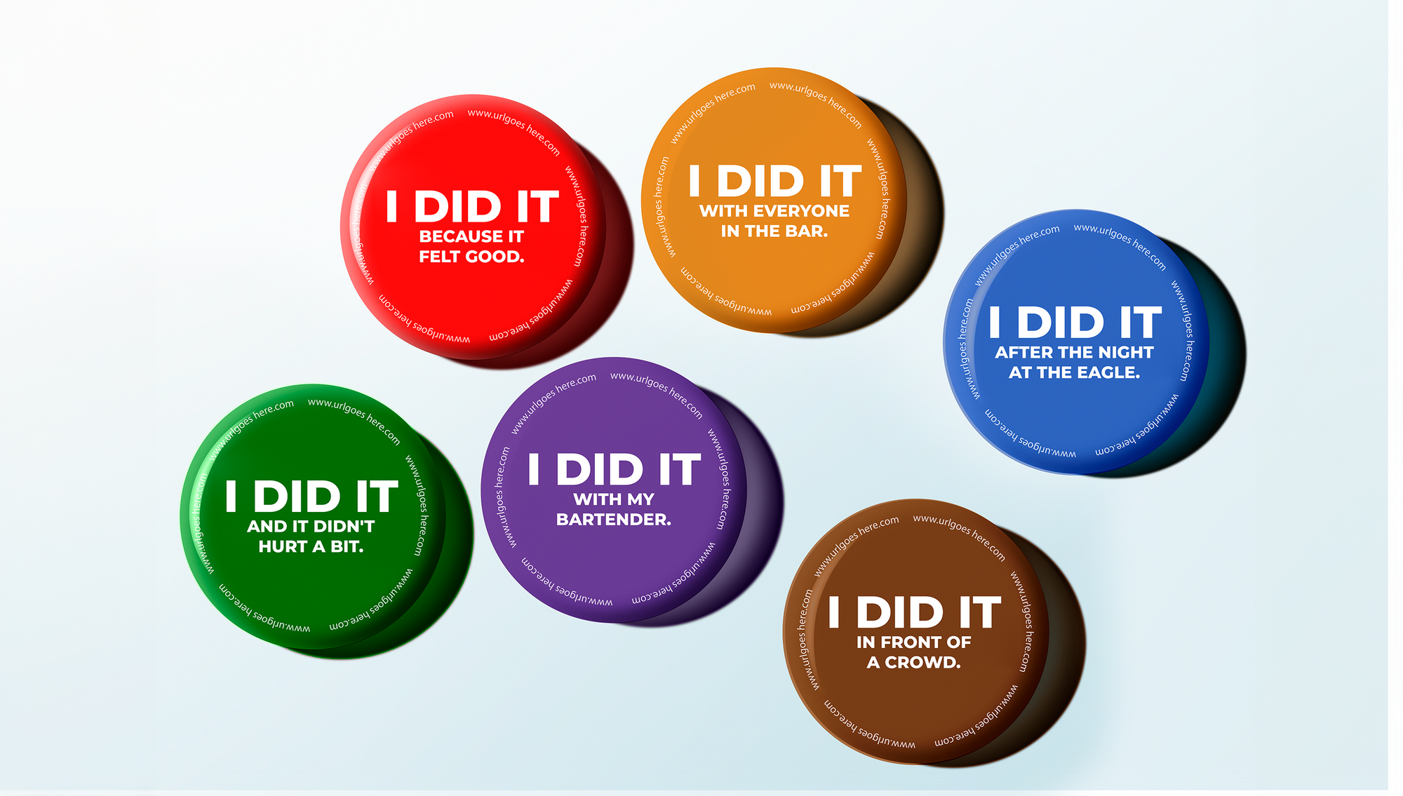 Colorful circular buttons with statements about achievements at different locations or with different people, including a red button saying "I DID IT BECAUSE IT FELT GOOD," an orange button's text is partially obscured, a blue button saying "I DID IT AFTER THE NIGHT AT THE EAGLE," a green button saying "I DID IT AND IT DIDN'T HURT A BIT," a purple button saying "I DID IT WITH MY BARTENDER," and a brown button saying "I DID IT IN FRONT OF A CROWD."