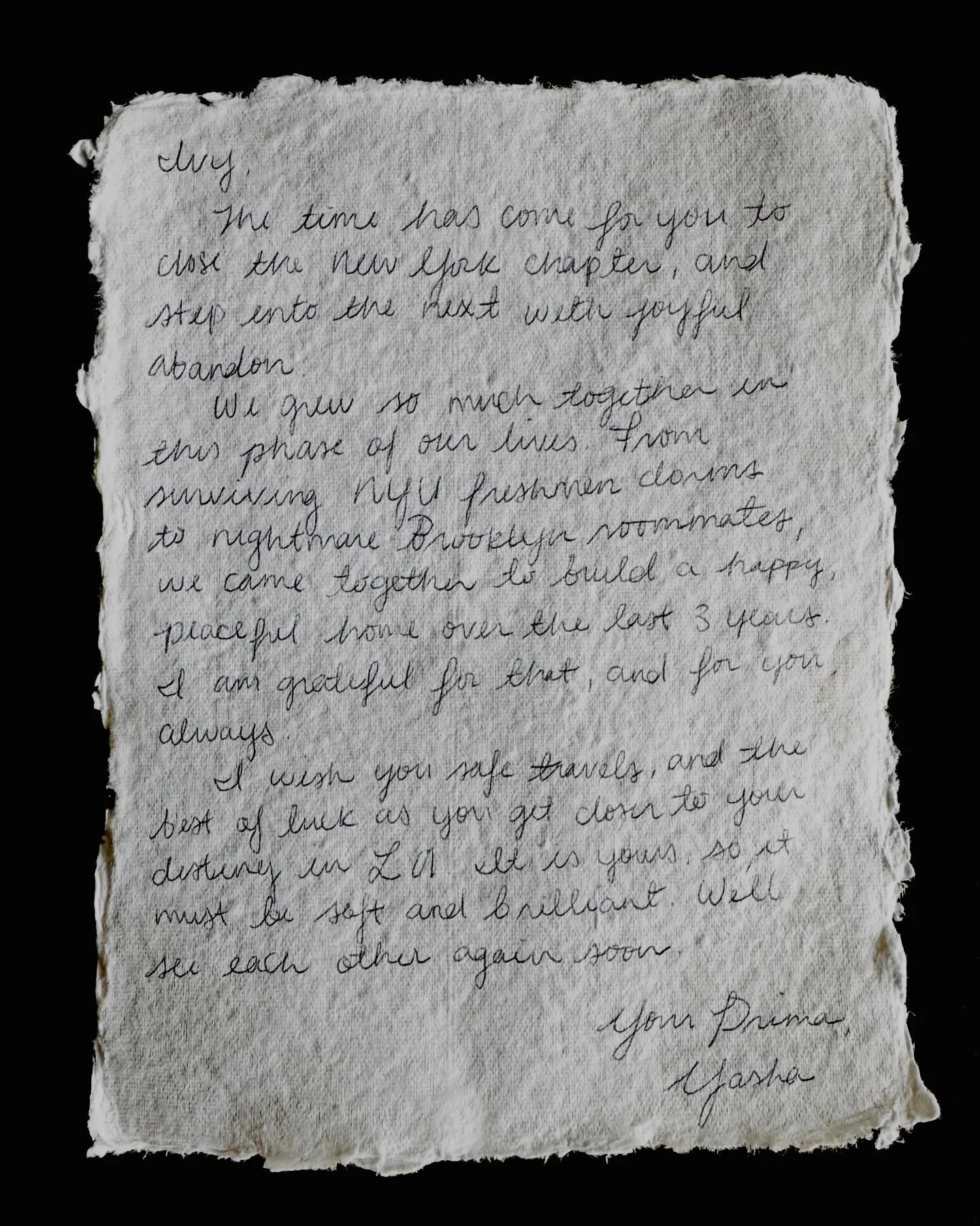 Ivy, 

The time has come for you to close the New York chapter, and step into the next with joyful abandon. 
We grew so much in this phase of our lives. From surviving NYU freshman dorms to nightmare Brooklyn roommates, we came together to build a ha