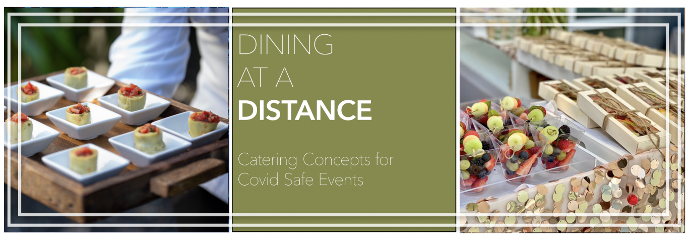 DINING AT A DISTANCE: Catering Concepts for Covid Safe Events
