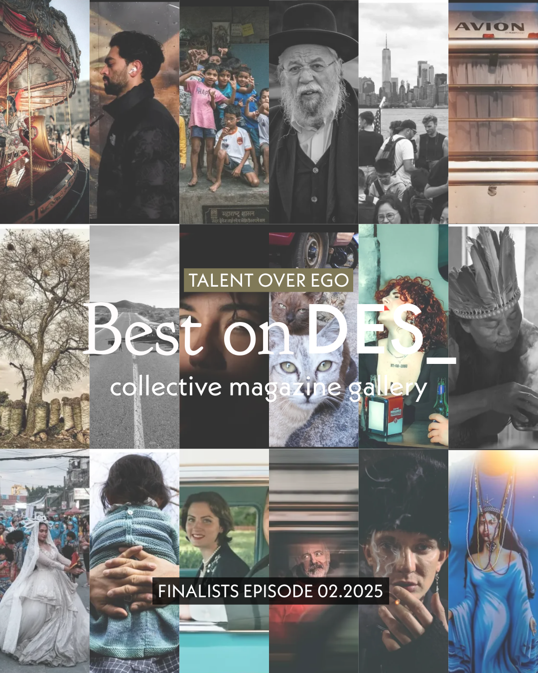 Collage of diverse photographs featuring people and scenes from various settings, with text "Talent Over Ego: Best on DES" and "collective magazine gallery, finalists episode 02.2025" superimposed.