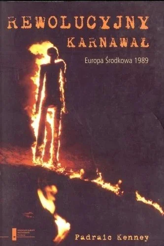 Book cover titled "Rewolucyjny Karnawał" with subtitle "Europa Środkowa 1989" by Padrac Kenney. The cover features a silhouette of a person on fire against a dark background.