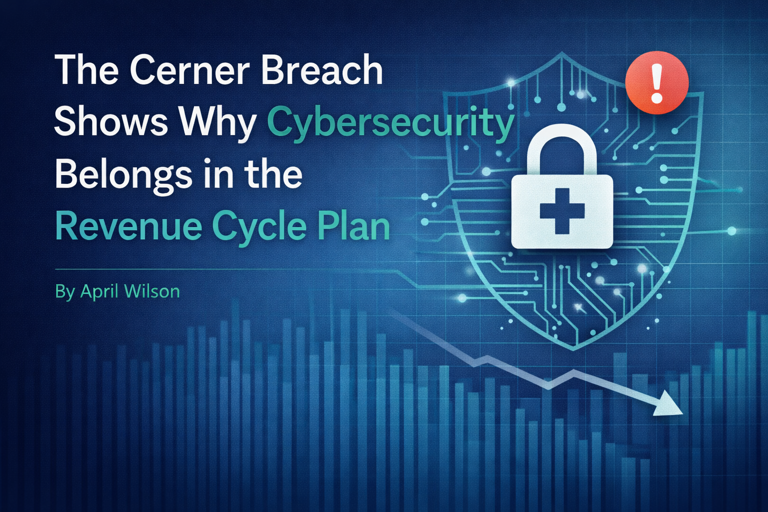 The Cerner Breach Shows Why Cybersecurity Belongs in the Revenue Cycle Plan