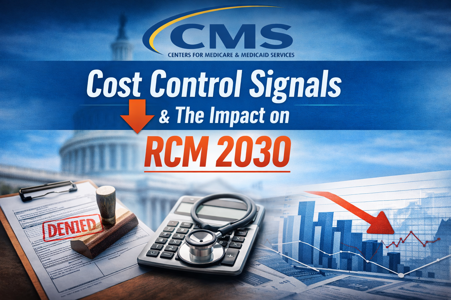 CMS Is Signaling the Next Phase of Cost Control. Revenue Cycle Leaders Should Pay Attention.