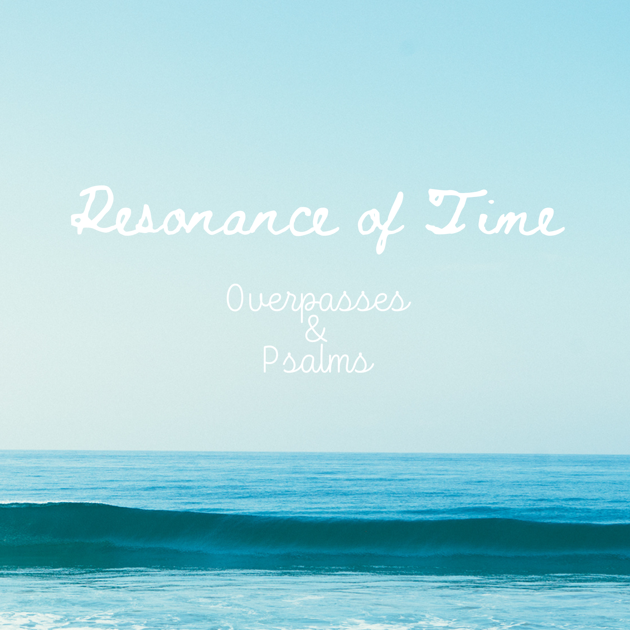 Resonance of Time_Overpasses & Psalms.png