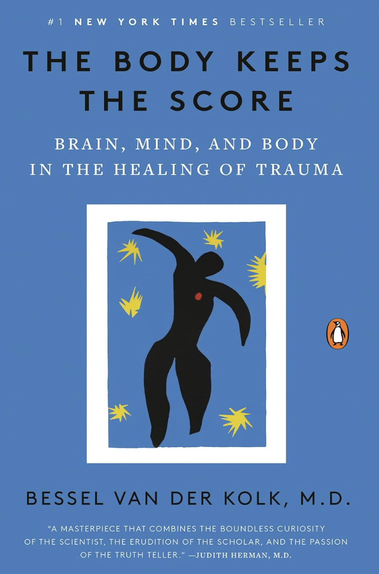 The Body Keeps the Score: Brain, Mind, and Body in the Healing of Trauma