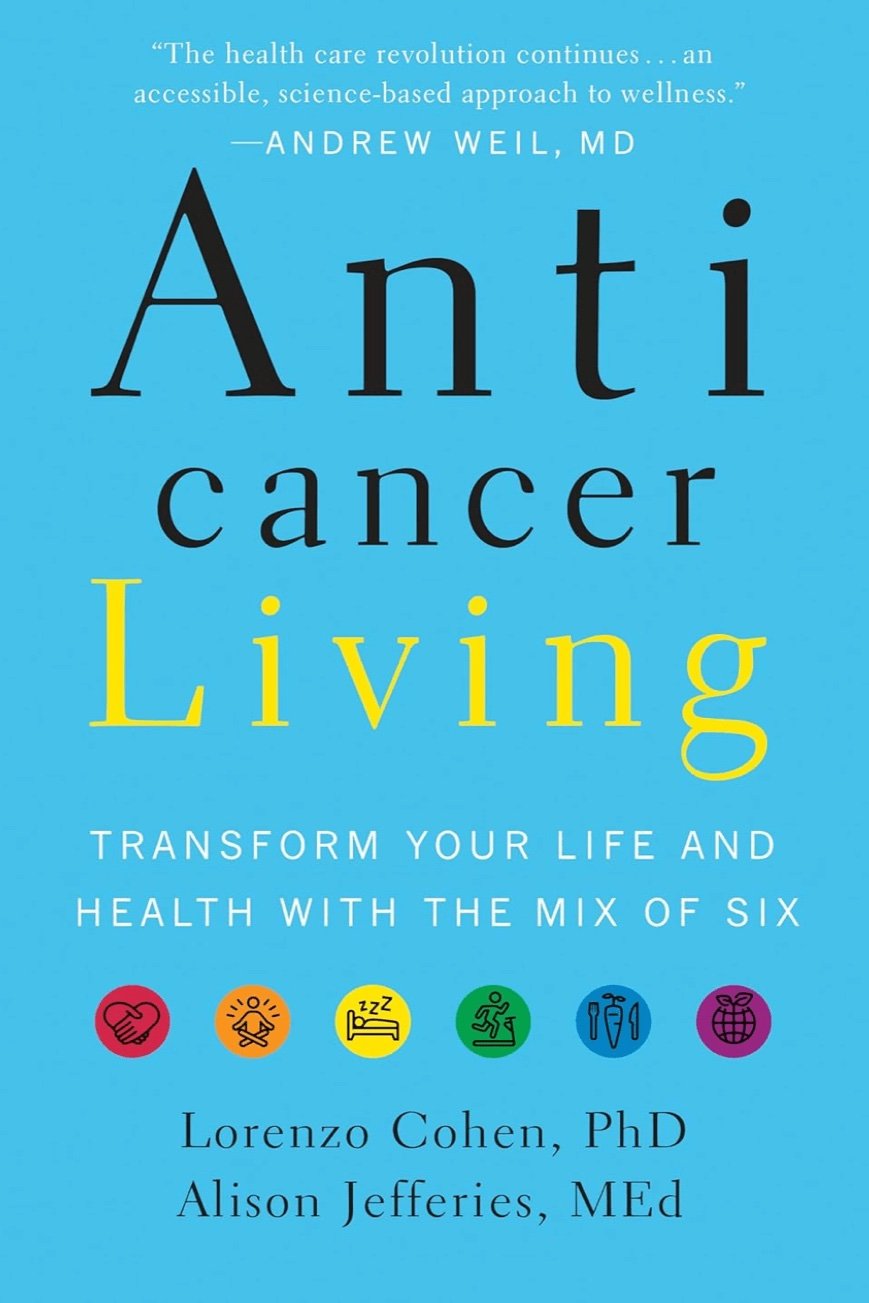 Anticancer Living: Transform Your Life and Health With the Mix of Six
