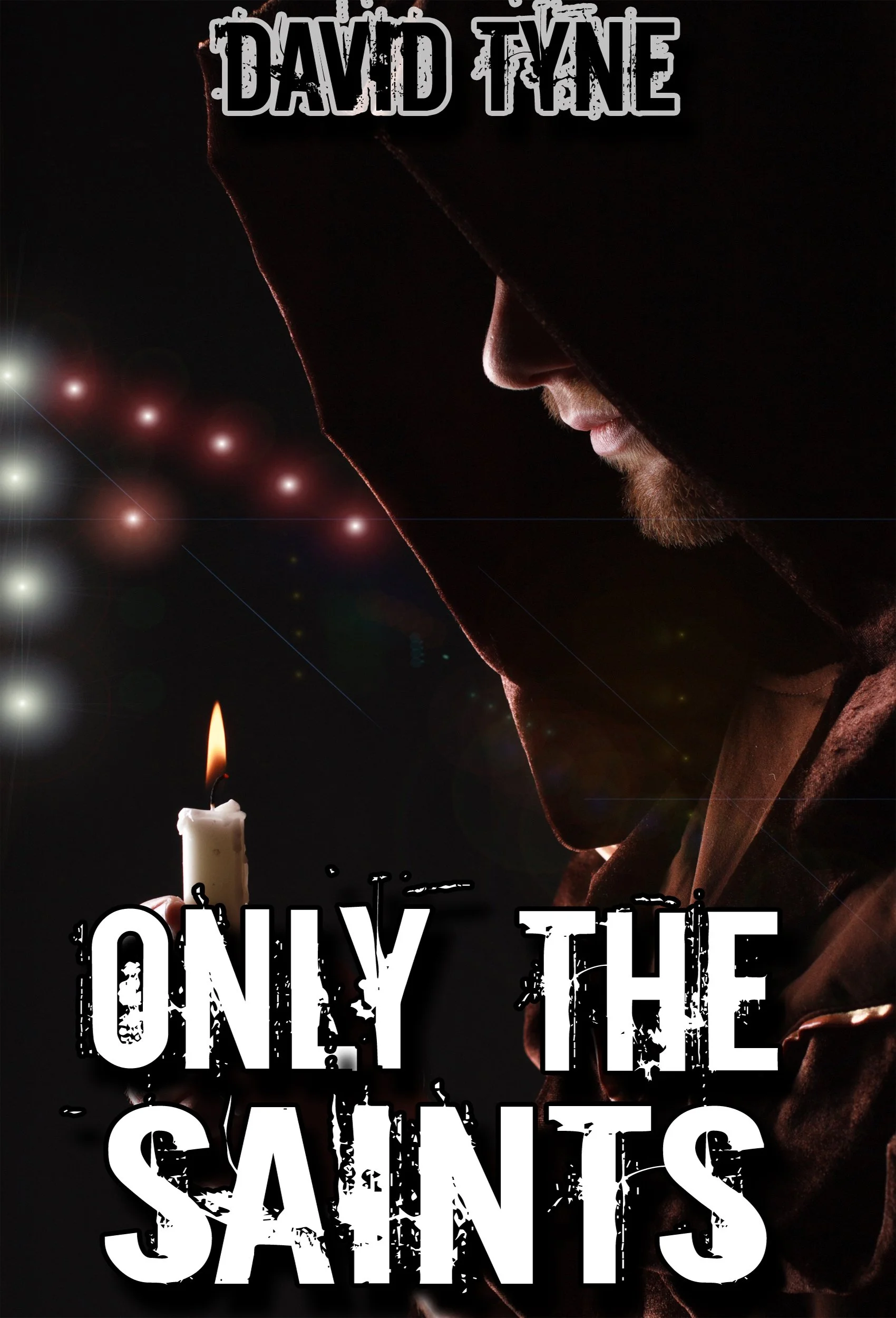 A person with a beard wearing a dark hooded sweatshirt, holding a lit candle and looking downward. The background is dark with lens flares and star-like light effects. Text at the top reads 'David Tynes,' and text in large, distressed font at the bottom reads 'ONLY THE SAINTS'.