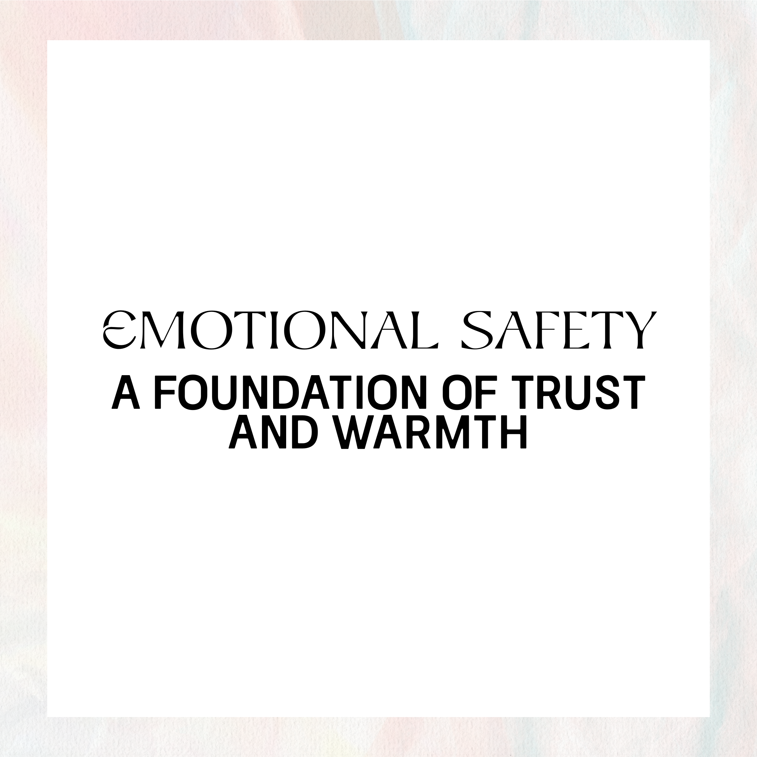 Text reading 'Emotional Safety: A Foundation of Trust and Warmth' on a white background.
