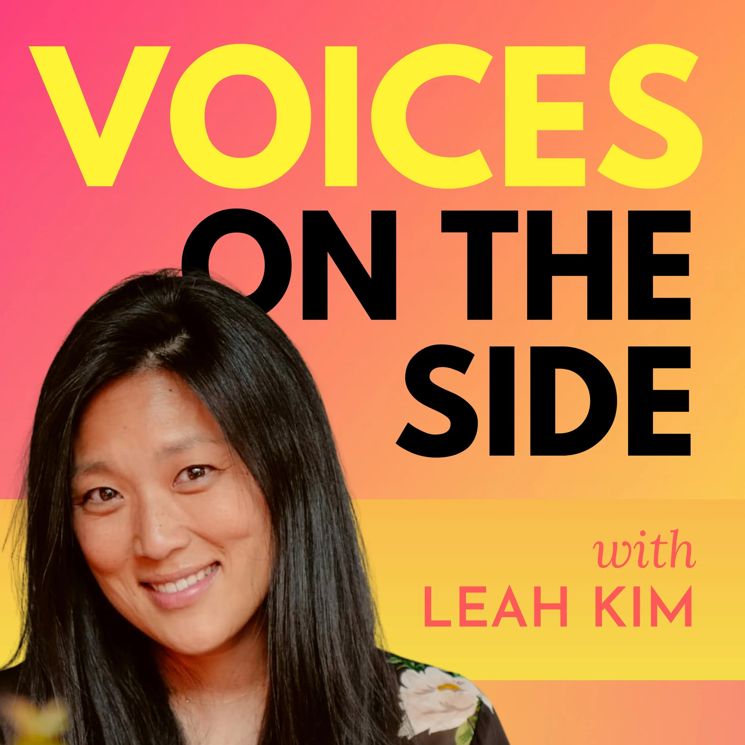 Podcast cover art titled 'Voices on the Side' with Leah Kim, featuring a smiling woman with long black hair wearing a floral top, against a multicolored background of pink, orange, and yellow.