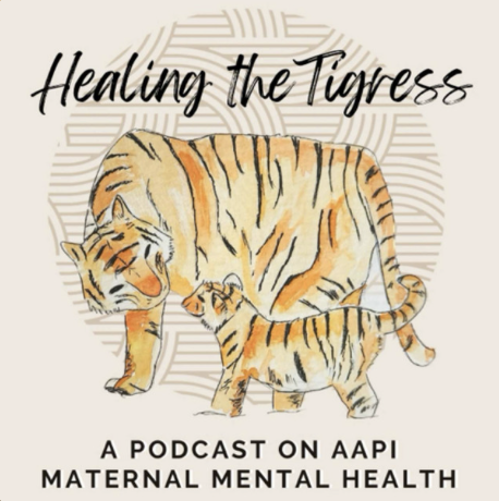 Illustration of a large tiger and a small tiger cub facing each other, with the large tiger gently touching the cub's face. Text reads: 'Healing the Tigress' and 'A podcast on AAPI maternal mental health'.