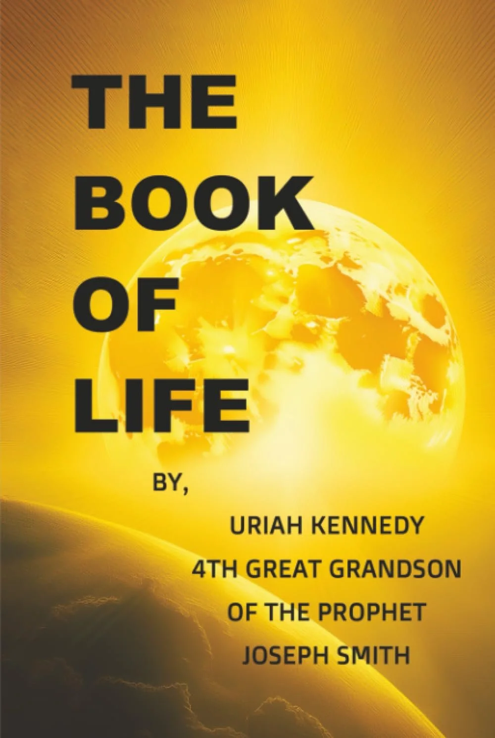 The Book of Life - By Uriah Kennedy 4th Great Grandson of the Prophet Joseph Smith (Paperback)