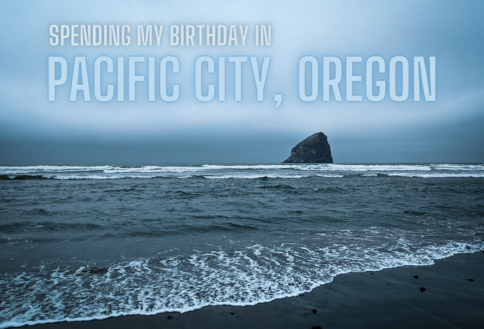 Spending My Birthday in Pacific City, Oregon