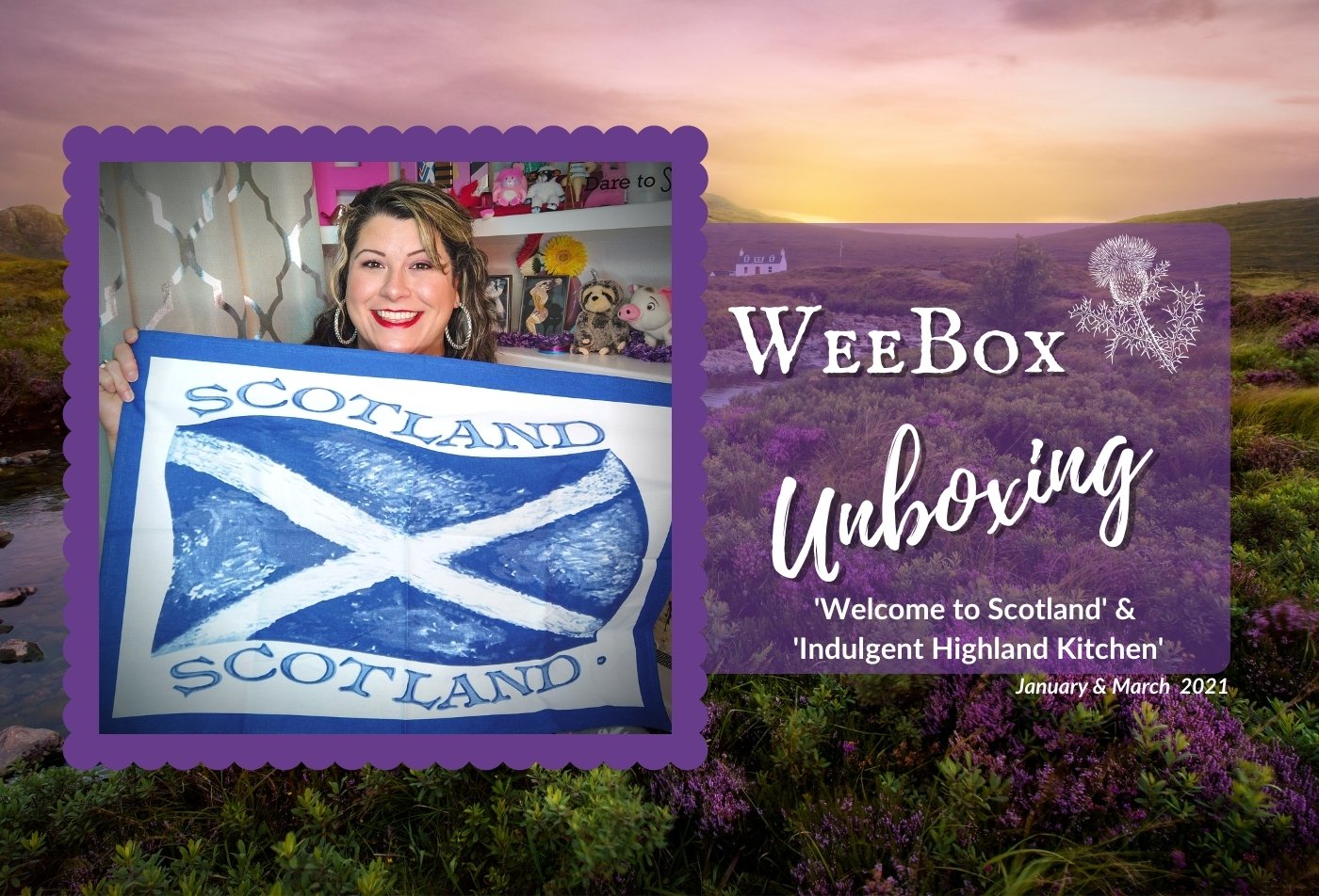 Weebox Unboxing: 'Welcome to Scotland' (Jan.) & 'Indulgent Highland Kitchen' (March) 2021