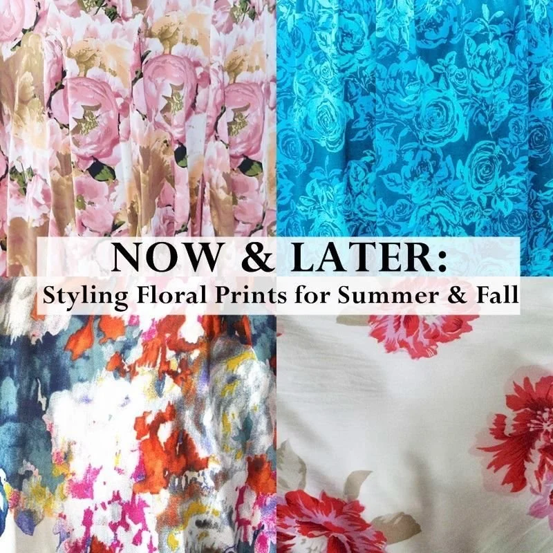 Wear It Now, Wear It Later: Floral