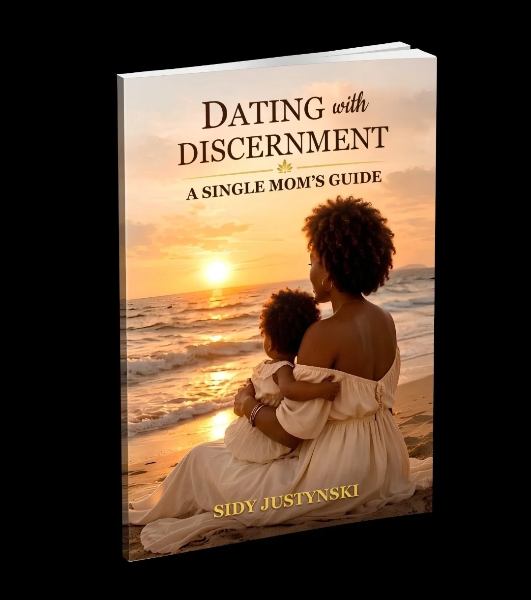 Book titled "Dating with Discernment: A Single Mom's Guide" by Sidy Justynski, featuring a woman and a child sitting on the beach at sunset, embracing each other.