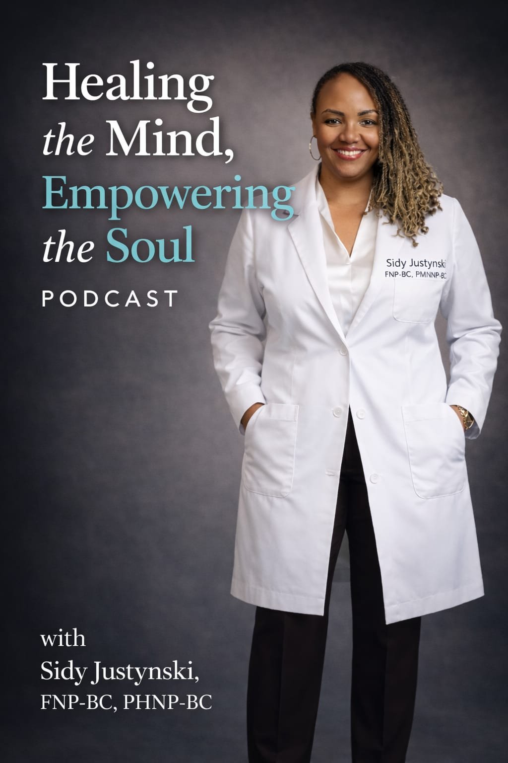 A woman wearing a white medical coat, standing with her hands in her pockets, smiling at the camera, with text on the left side about a podcast titled 'Healing the Mind, Empowering the Soul' with Sidy Justynski.