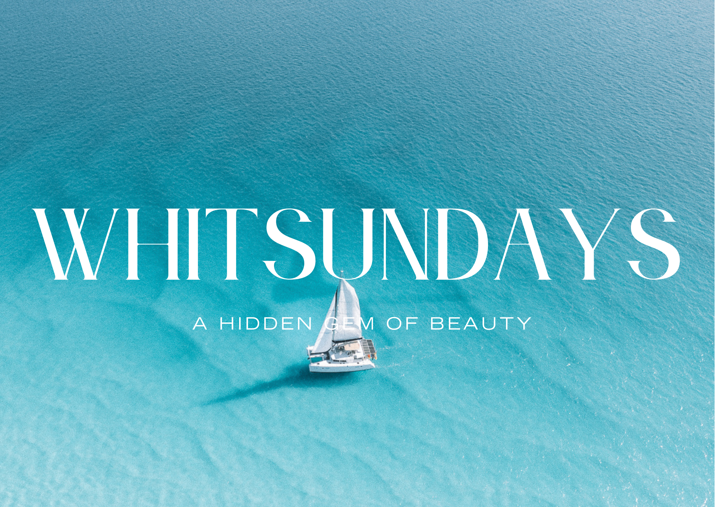 Aerial view of a white sailboat sailing on clear blue water with the text 'WHITSUNDAYS' and 'A HIDDEN GEM OF BEAUTY' overlayed.